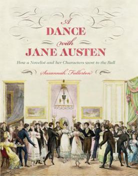 Hardcover A Dance with Jane Austen: How a Novelist and Her Characters Went to the Ball Book