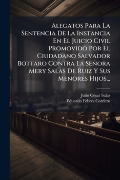Alegatos Para La Sentencia De 1 Instancia En El Juicio Civil Promovido Por El Ciudadano Salvador Bottaro Contra La (1905)