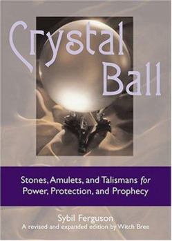 Hardcover Crystal Ball: Stones, Amulets, And Talismans For Power, Protection, and Prophecy Book