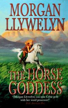 The Horse Goddess (Celtic World of Morgan Llywelyn) - Book #1 of the Celtic World of Morgan Llywelyn