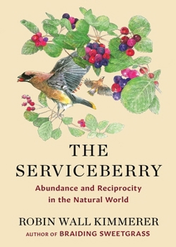 Hardcover The Serviceberry: Abundance and Reciprocity in the Natural World Book