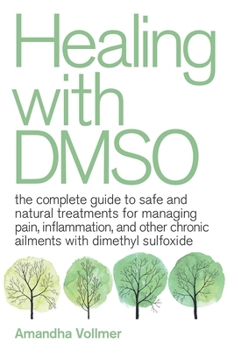 Paperback Healing with Dmso: The Complete Guide to Safe and Natural Treatments for Managing Pain, Inflammation, and Other Chronic Ailments with Dim Book