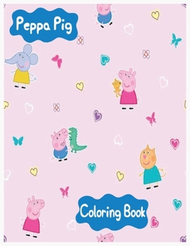 Peppa Pig Coloring Book: peppa pig coloring book for toddlers