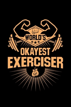 Paperback World's Okayest Exerciser: Gym Working Out Weight Lifting - 110 Pages Notebook/Journal Book