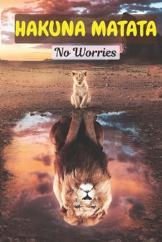 Paperback Hakuna Matata: No Worries: Lined Journal to Write in, Cute Lion & Cub Cover, Inspirational Notebook Diary for Men, Women and Teens. G Book