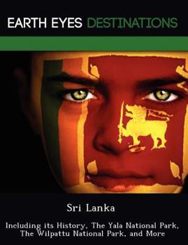 Paperback Sri Lanka: Including Its History, the Yala National Park, the Wilpattu National Park, and More Book