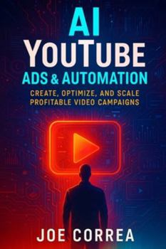 Paperback AI YouTube Ads & Automation: Create, Optimize, and Scale Profitable Video Campaigns Book