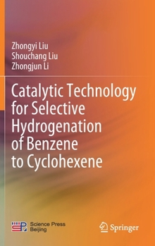 Hardcover Catalytic Technology for Selective Hydrogenation of Benzene to Cyclohexene Book