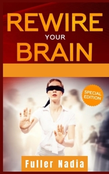 Hardcover Rewire Your Brain: How to Change Your Anxious Mind and Habits through Affirmation! Increase Your Confidence Right Now and Find Your Way t Book