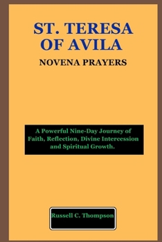 Paperback St. Teresa of Avila Novena Prayers: A Powerful Nine-Day Journey of Faith, Reflection, Divine Intercession and Spiritual Growth. Book