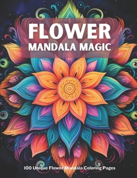 Paperback Flower Mandala Magic: 100 Unique Flower Mandala Coloring Pages Book