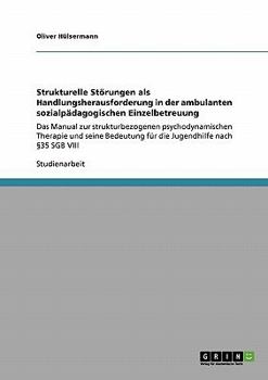 Paperback Strukturelle Störungen als Handlungsherausforderung in der ambulanten sozialpädagogischen Einzelbetreuung: Das Manual zur strukturbezogenen psychodyna [German] Book