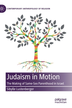 Hardcover Judaism in Motion: The Making of Same-Sex Parenthood in Israel Book