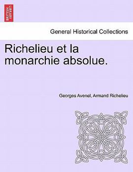 Paperback Richelieu Et La Monarchie Absolue. Tome Premier Book