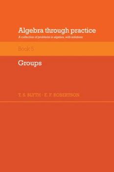 Paperback Algebra Through Practice: Volume 5, Groups: A Collection of Problems in Algebra with Solutions Book