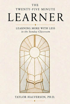 Paperback The Twenty-Five Minute Learner: Learning More With Less in the Sunday Classroom Book