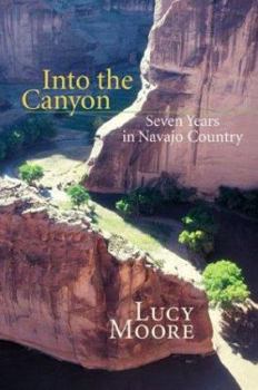 Hardcover Into the Canyon: Seven Years in Navajo Country Book