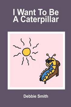 Paperback I Want To Be a Caterpillar Book