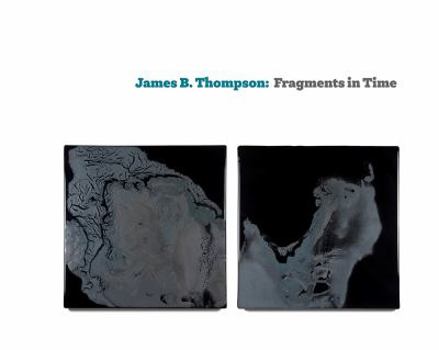 Hardcover James B. Thompson: Fragments in Time Book