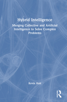 Hardcover Hybrid Intelligence: Merging Collective and Artificial Intelligence to Solve Complex Problems Book
