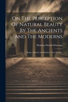 Paperback On The Perception Of Natural Beauty By The Ancients And The Moderns: Rome, Ancient And Modern: Two Lectures Book