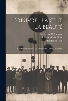 Paperback L'oeuvre d'art et la Beauté: Conférences Faites à la Faculté des Lettres de Poitiers [French] Book