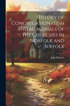 Paperback History of Congregationalism and Memorials of the Churches in Norfolk and Suffolk Book