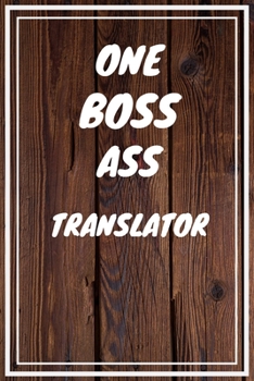 Paperback One Boss Ass Translator: Translator Career School Graduation Gift Journal / Notebook / Diary / Unique Greeting Card Alternative Book