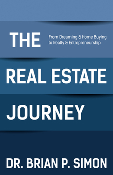 Paperback The Real Estate Journey: From Dreaming and Home Buying to Realty and Entrepreneurship Book