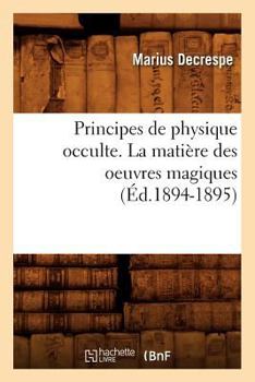 Paperback Principes de Physique Occulte. La Matière Des Oeuvres Magiques (Éd.1894-1895) [French] Book