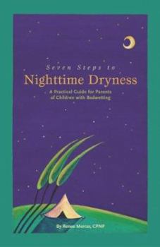 Hardcover Seven Steps to Nighttime Dryness: A Practical Guide for Parents of Children with Bedwetting Book
