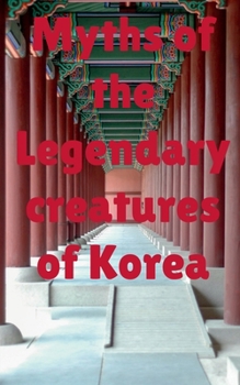 Paperback Myths of the legendary creatures of Korea Book