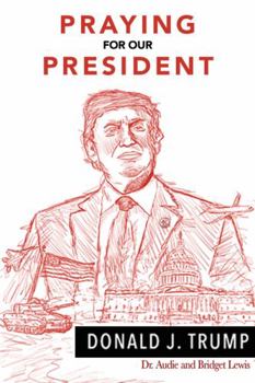 Praying for Our President : Donald J. Trump