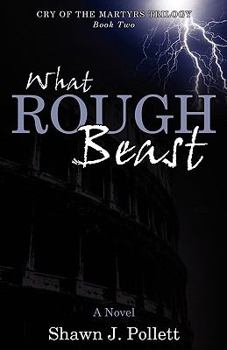 What Rough Beast - Book #2 of the Cry of the Martyrs