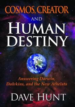 Hardcover Cosmos, Creator and Human Destiny: Answering Darwin, Dawkins, and the New Atheists Book