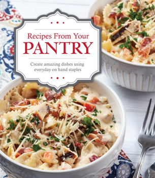 Hardcover Recipes from Your Pantry: Create Amazing Dishes Using Everyday on Hand Staples Book