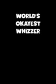 World's Okayest Whizzer Notebook - Whizzer Diary - Whizzer Journal - Funny Gift for Whizzer: Medium College-Ruled Journey Diary, 110 page, Lined, 6x9 (15.2 x 22.9 cm)