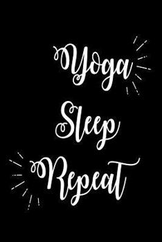 Paperback Yoga Sleep Repeat: Funny Yoga Meditation Hobby Gift Notebook Book
