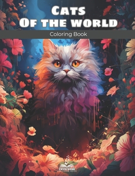 Cats Of The World Coloring Book: Cute and Cuddly Drawings of Your Furry Friends