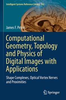 Paperback Computational Geometry, Topology and Physics of Digital Images with Applications: Shape Complexes, Optical Vortex Nerves and Proximities Book