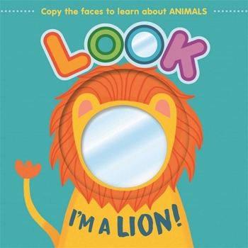 Look I'm a Lion!: Learn About Animals with this Mirror Board Book