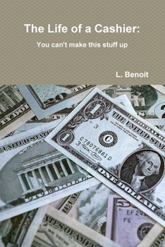 Paperback The Life of a Cashier: You cant make this stuff up Book