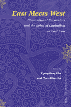 East Meets West: Civilizational Encounters and the Spirit of Capitalism in East Asia - Book #15 of the Social Sciences in Asia