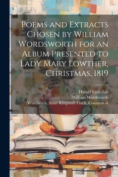 Paperback Poems and Extracts Chosen by William Wordsworth for an Album Presented to Lady Mary Lowther, Christmas, 1819 Book