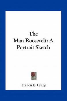 Paperback The Man Roosevelt: A Portrait Sketch Book