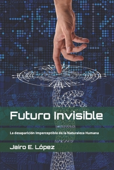 Paperback Futuro Invisible: La desaparición Imperceptible de la Naturaleza Humana [Spanish] Book