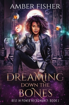 Dreaming Down the Bones - Book #2 of the Rest in Power Necromancy