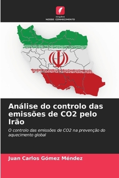 Análise do controlo das emissões de CO2 pelo Irão: O controlo das emissões de CO2 na prevenção do aquecimento global (Portuguese Edition)