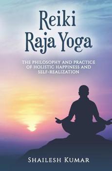 Paperback Reiki Raja Yoga: Philosophy and Practice of Holistic Healing and Self-Realization Book