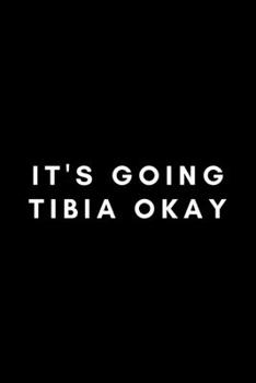 Paperback It's Going Tibia Okay: Funny Radiology Tech Notebook Gift Idea For Radiological Tech, X-Ray Radiography Technician - 120 Pages (6" x 9") Hila Book